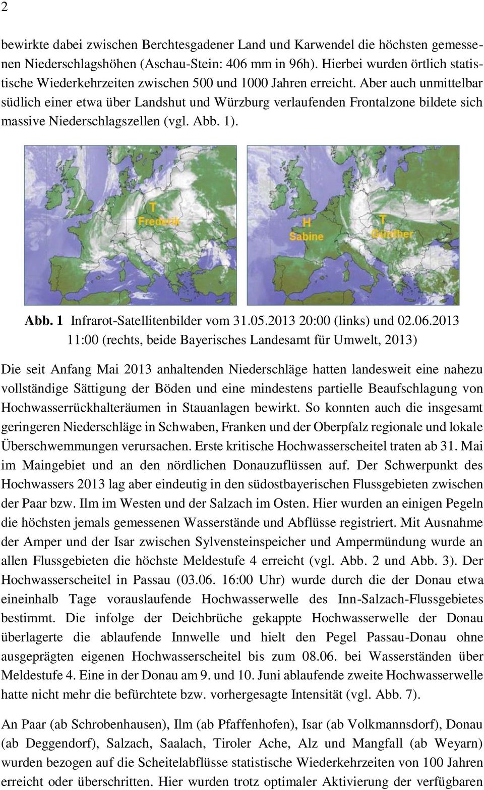 Aber auch unmittelbar südlich einer etwa über Landshut und Würzburg verlaufenden Frontalzone bildete sich massive Niederschlagszellen (vgl. Abb. 1). Abb. 1 Infrarot-Satellitenbilder vom 31.05.