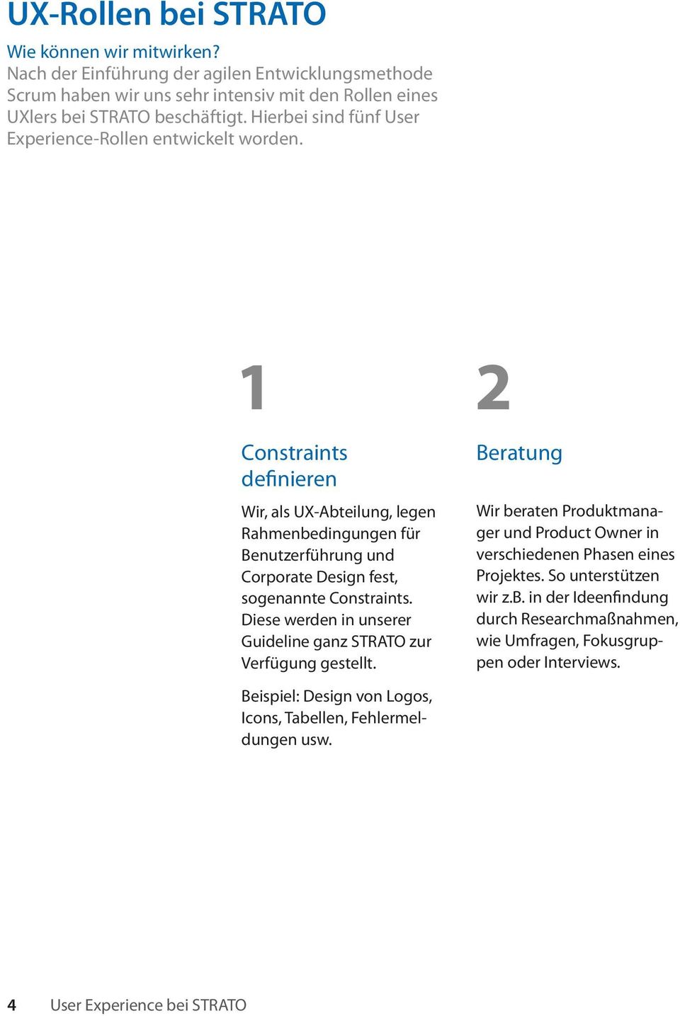 1 2 Constraints definieren Wir, als UX-Abteilung, legen Rahmenbedingungen für Benutzerführung und Corporate Design fest, sogenannte Constraints.