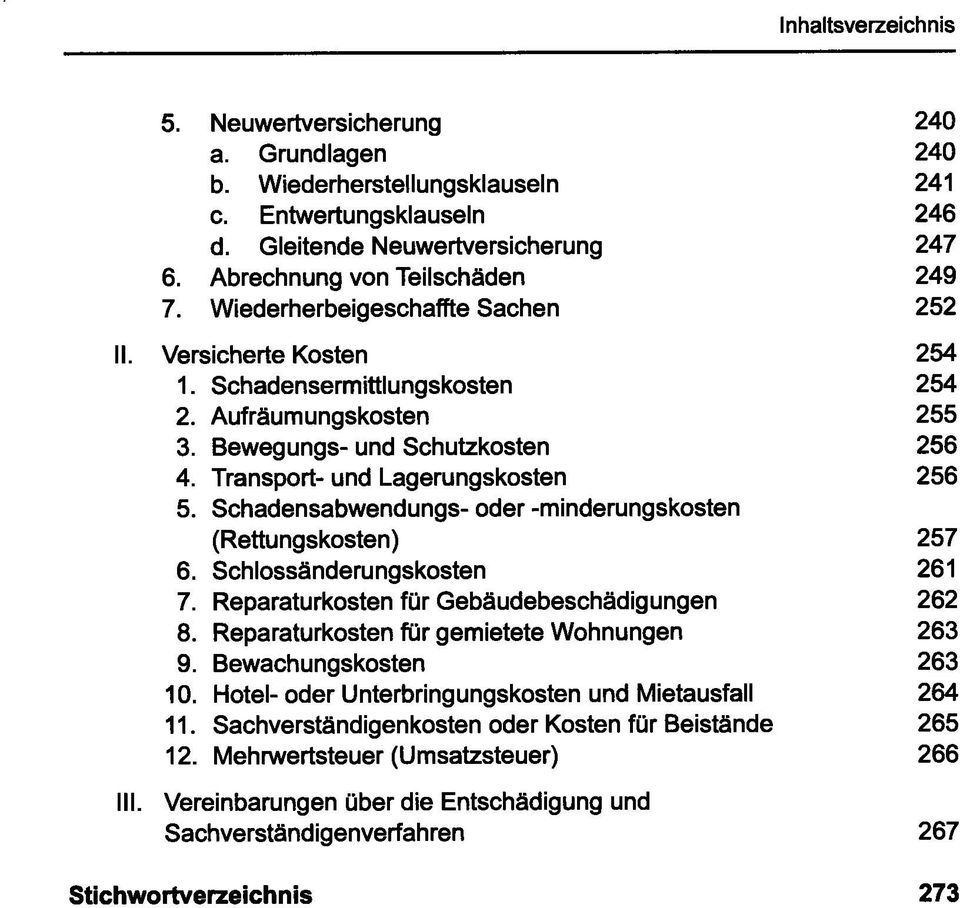 Schadensabwendungs- oder -minderungskosten (Rettungskosten) 257 6. Schlossänderungskosten 261 7. Reparaturkosten für Gebäudebeschädigungen 262 8. Reparaturkosten für gemietete Wohnungen 263 9.