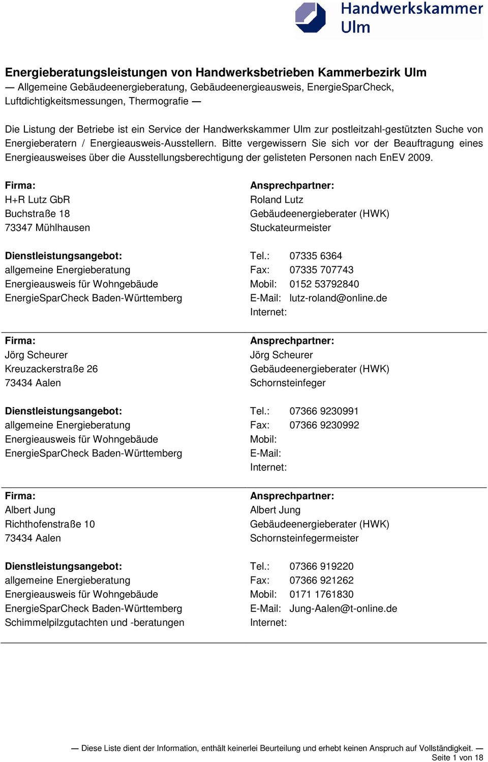 Bitte vergewissern Sie sich vor der Beauftragung eines Energieausweises über die Ausstellungsberechtigung der gelisteten Personen nach EnEV 2009.