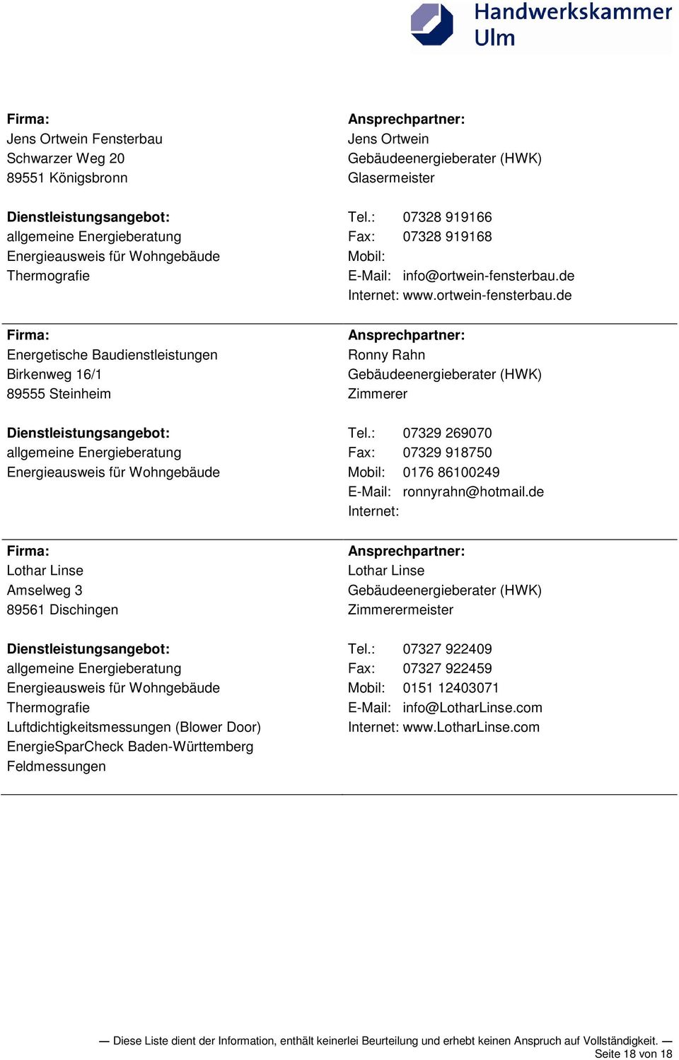 : 07328 919166 Fax: 07328 919168 E-Mail: info@ortwein-fensterbau.de www.ortwein-fensterbau.de Ronny Rahn Zimmerer Tel.