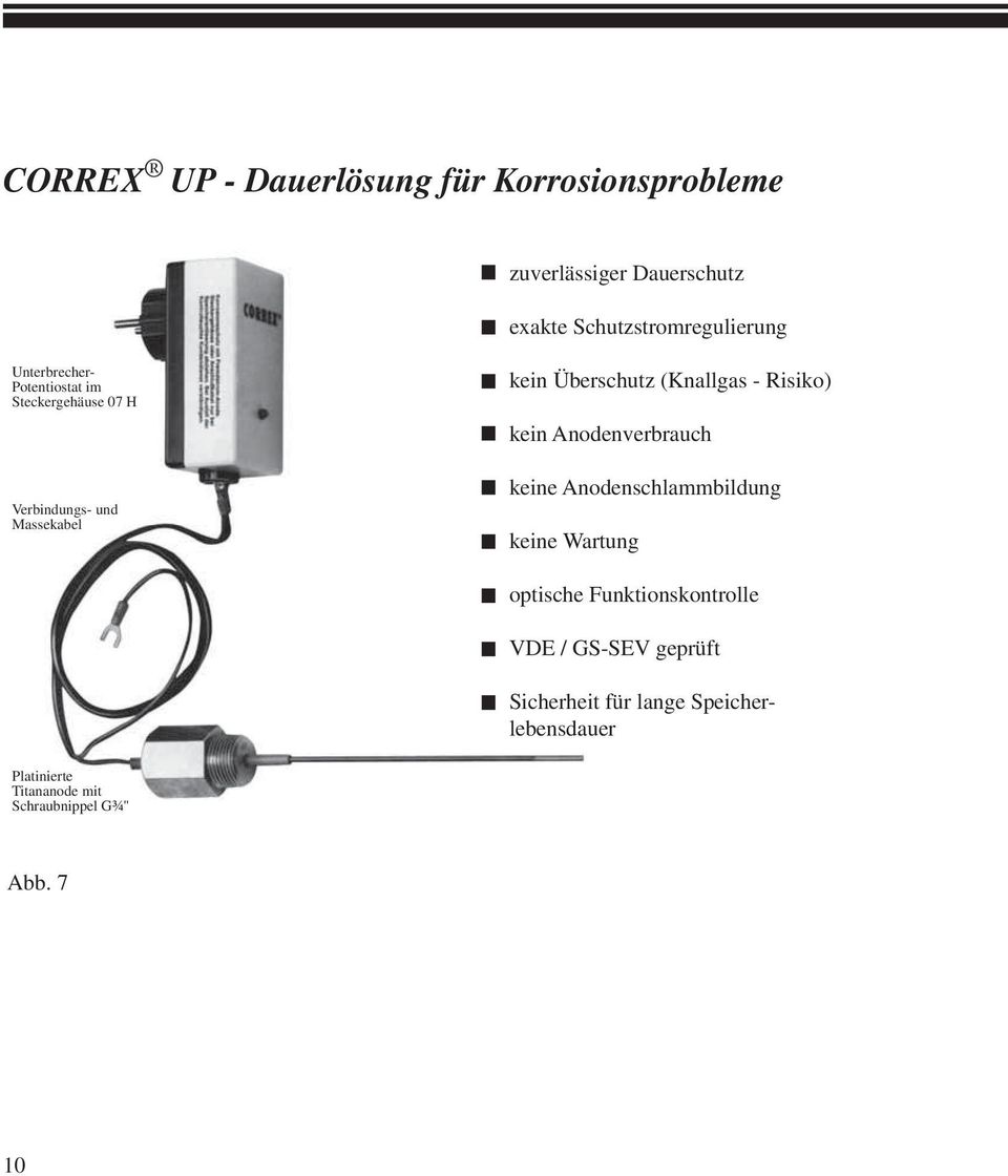 und Massekabel kein Überschutz (Knallgas - Risiko) kein Anodenverbrauch keine Anodenschlammbildung keine