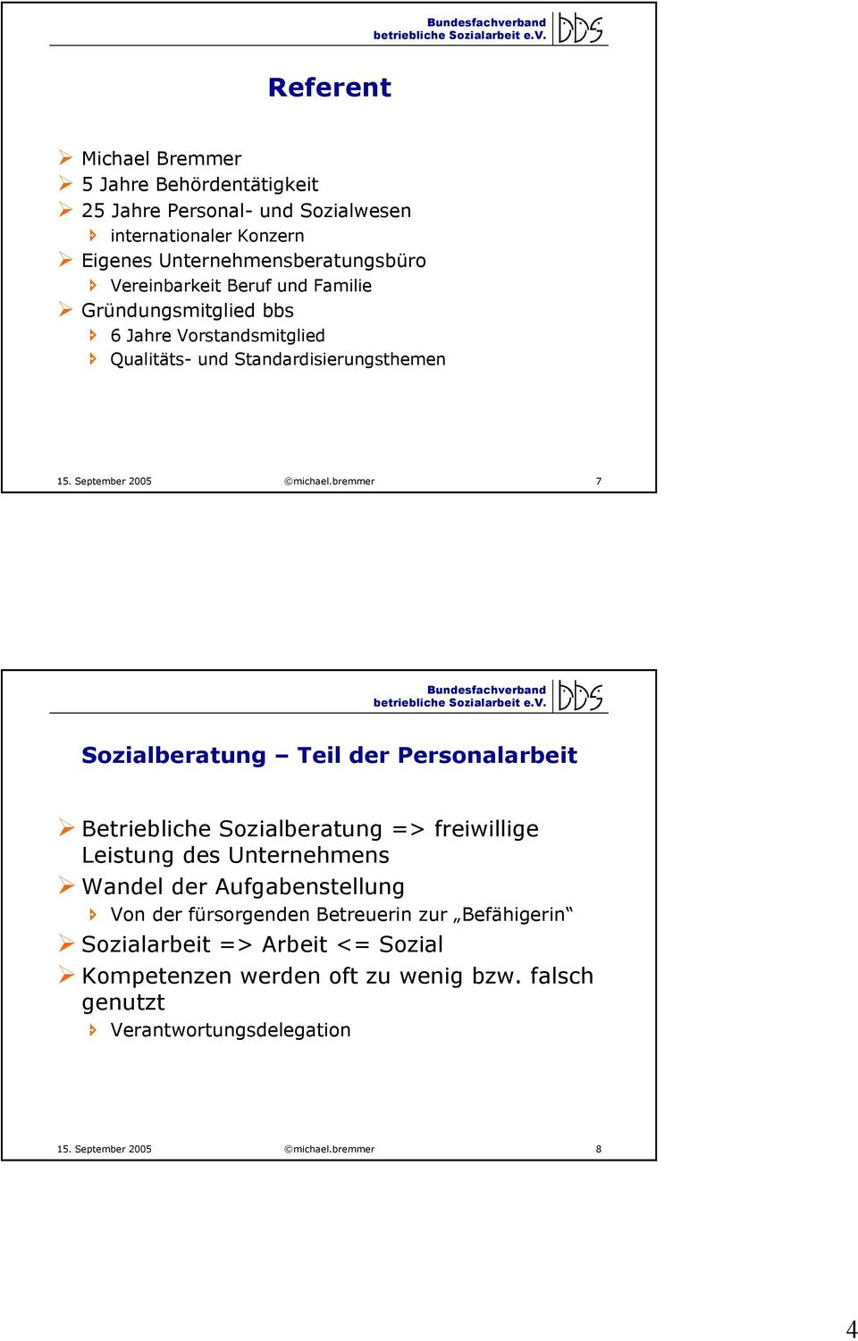 bremmer 7 Sozialberatung Teil der Personalarbeit Betriebliche Sozialberatung => freiwillige Leistung des Unternehmens Wandel der Aufgabenstellung Von der