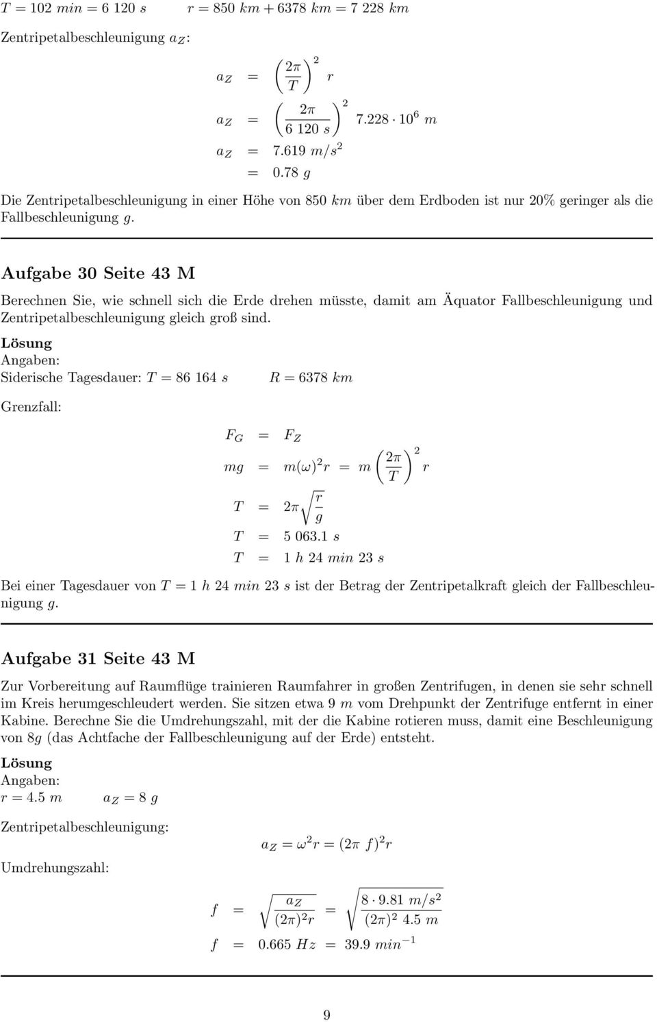 Aufgabe 30 Seite 43 M Berechnen Sie, wie schnell sich die Erde drehen müsste, damit am Äquator Fallbeschleunigung und Zentripetalbeschleunigung gleich groß sind.