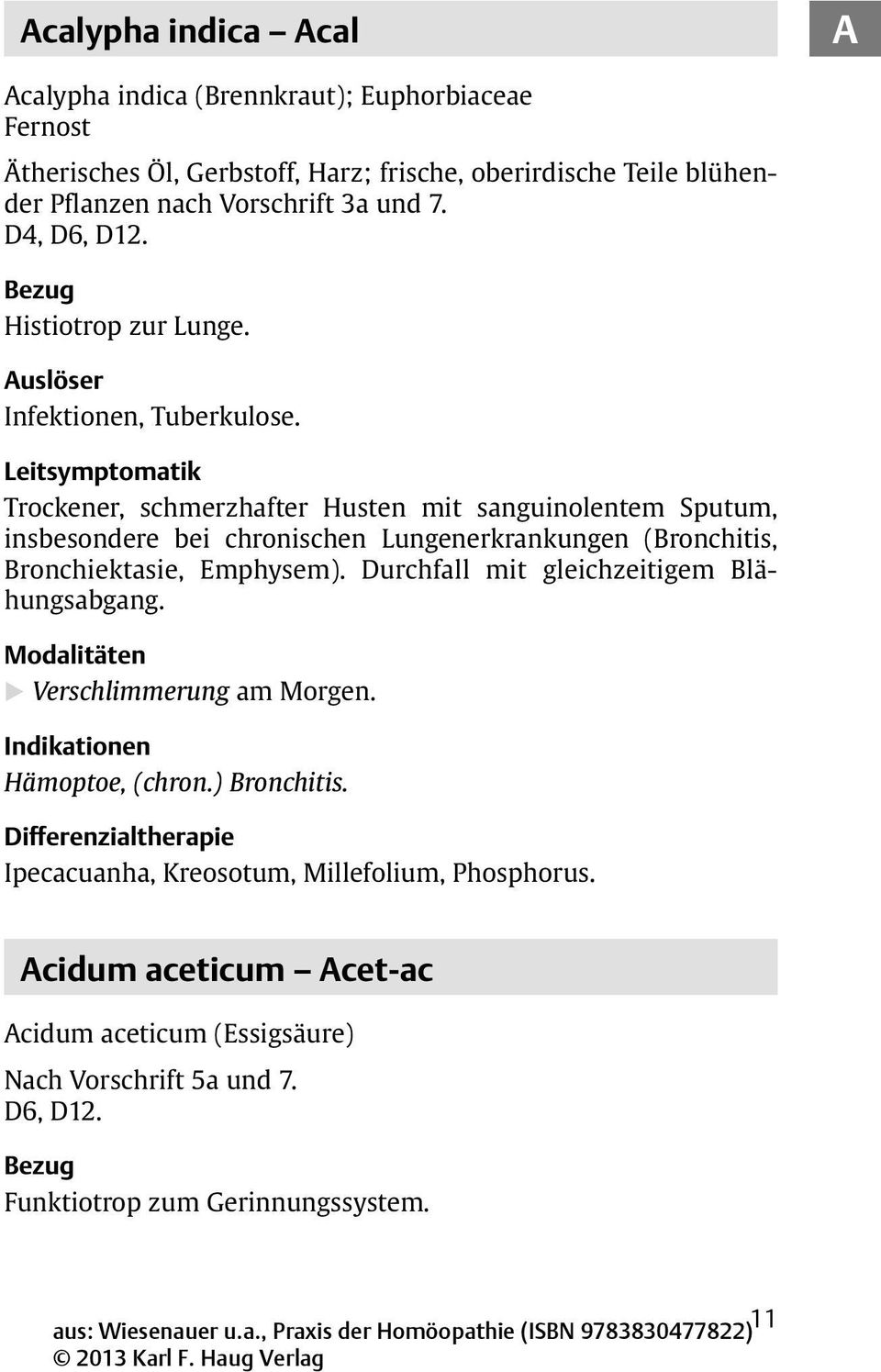 Trockener, schmerzhafter Husten mit sanguinolentem Sputum, insbesondere bei chronischen Lungenerkrankungen (Bronchitis, Bronchiektasie, Emphysem).