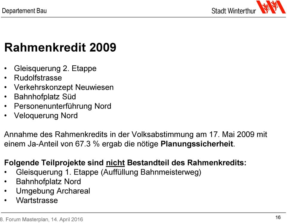 Annahme des Rahmenkredits in der Volksabstimmung am 17. Mai 2009 mit einem Ja-Anteil von 67.