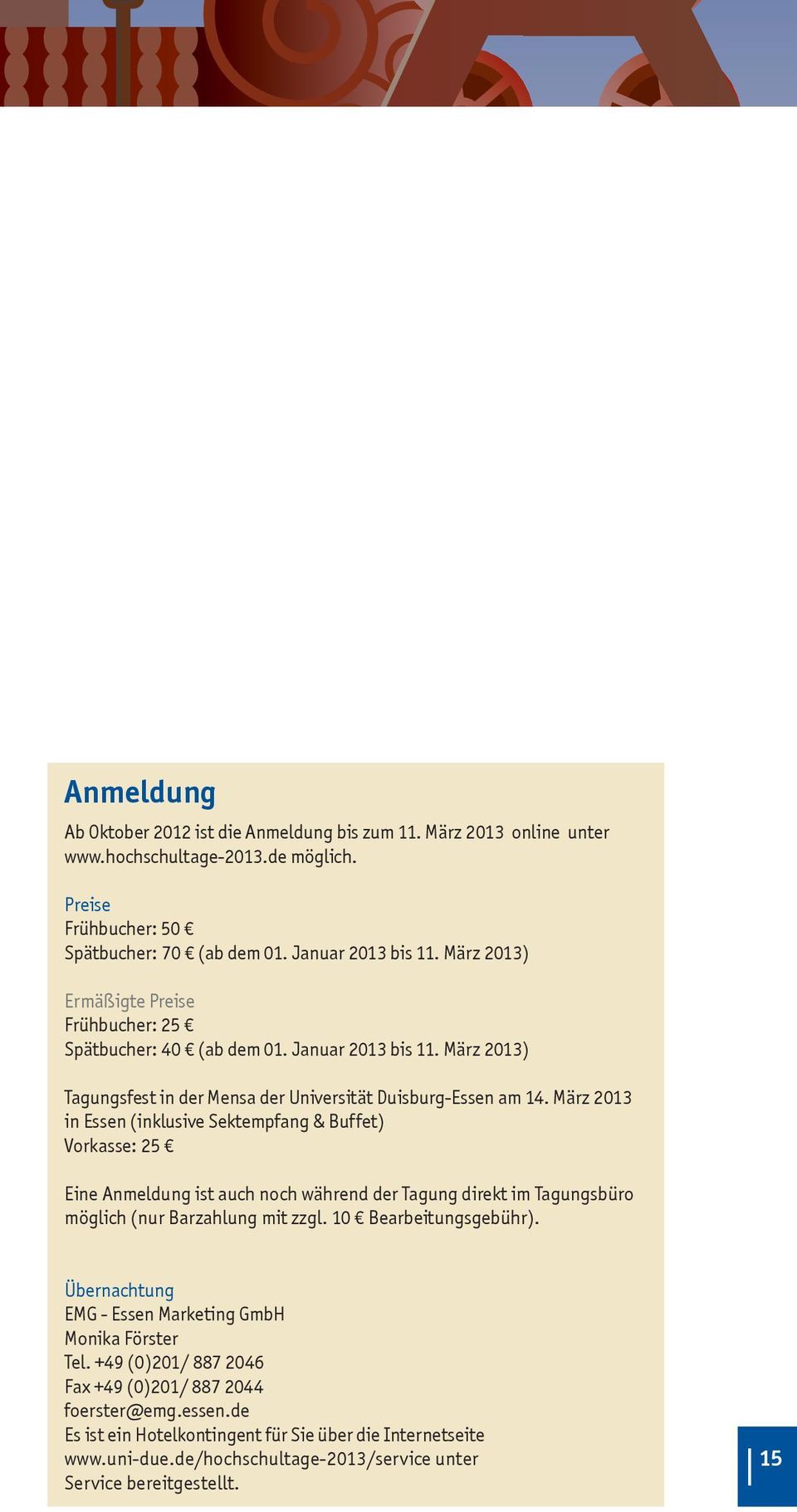 März 2013 in Essen (inklusive Sektempfang & Buffet) Vorkasse: 25 Eine Anmeldung ist auch noch während der Tagung direkt im Tagungsbüro möglich (nur Barzahlung mit zzgl. 10 Bearbeitungsgebühr).