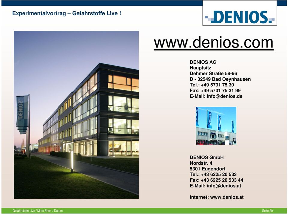 : +49 5731 75 30 Fax: +49 5731 75 31 99 E-Mail: info@denios.
