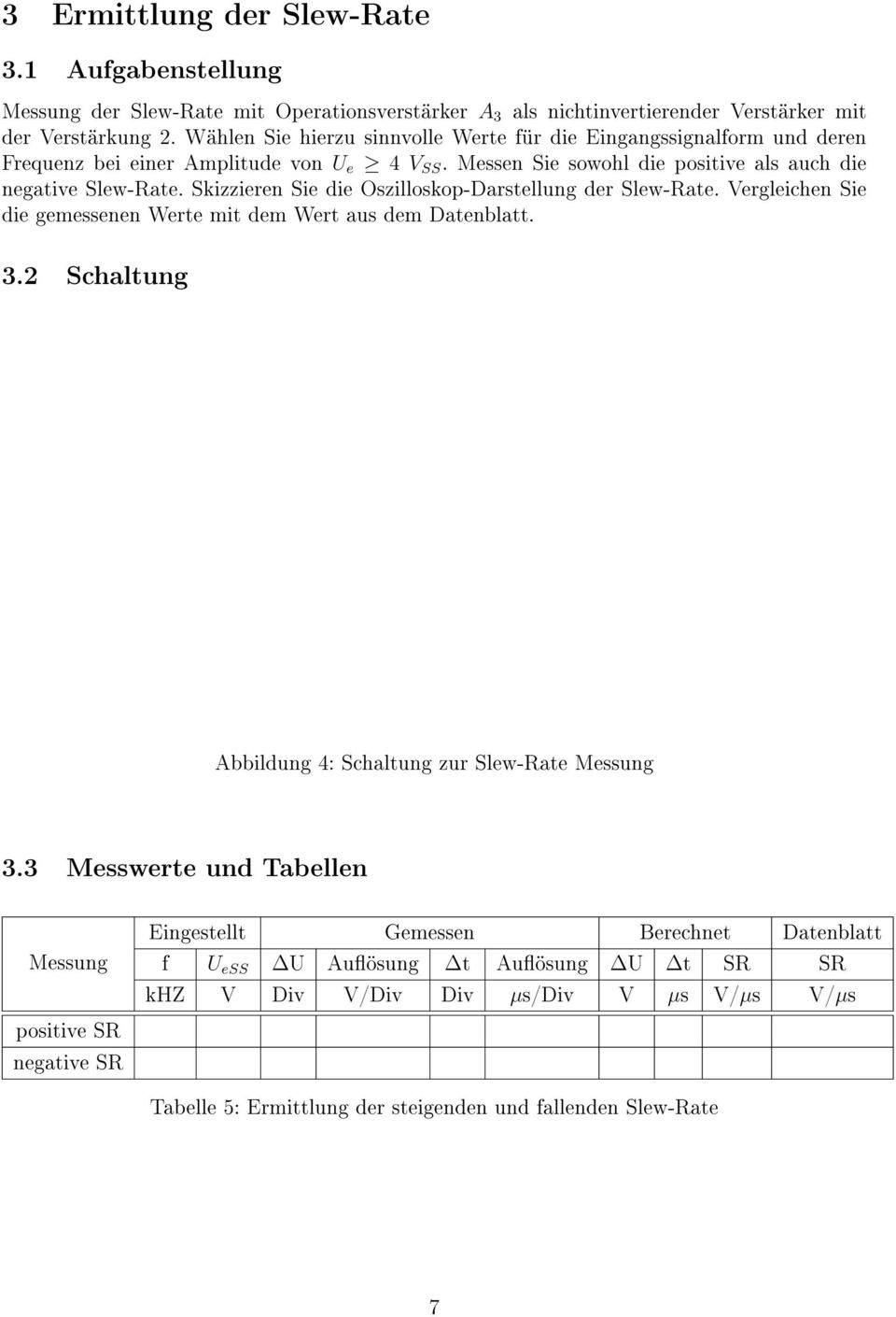 Skizzieren Sie die Oszilloskop-Darstellung der Slew-Rate. Vergleichen Sie die gemessenen Werte mit dem Wert aus dem Datenblatt. 3.2 Schaltung Abbildung 4: Schaltung zur Slew-Rate Messung 3.