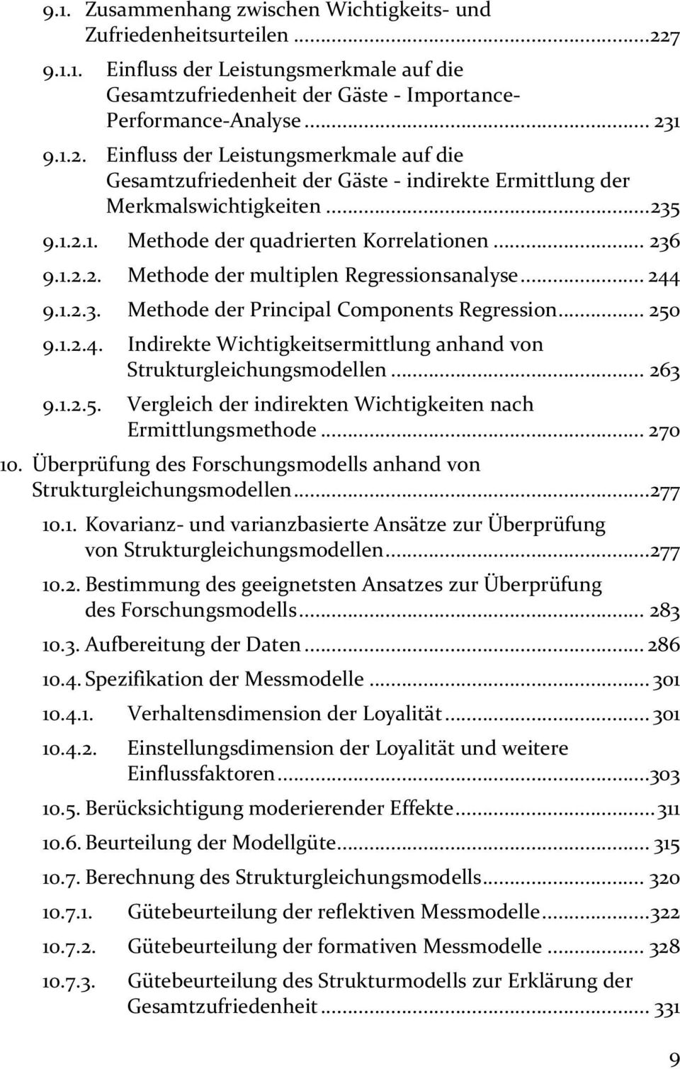 .. 263 9.1.2.5. Vergleich der indirekten Wichtigkeiten nach Ermittlungsmethode... 270 10. Überprüfung des Forschungsmodells anhand von Strukturgleichungsmodellen...277 10.1. Kovarianz- und varianzbasierte Ansätze zur Überprüfung von Strukturgleichungsmodellen.