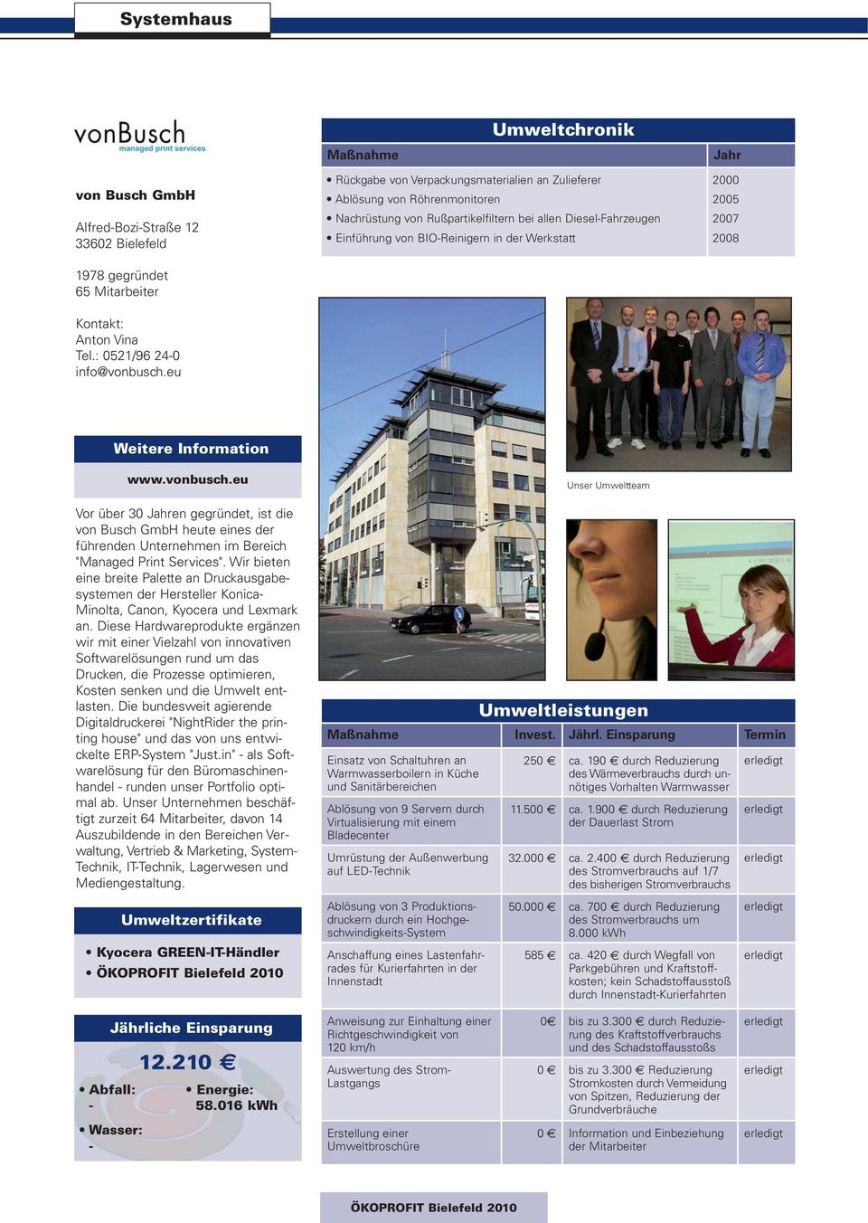 2007 2008 www.vonbusch.eu Unser Umweltteam Vor über 30 en gegründet, ist die von Busch GmbH heute eines der führenden Unternehmen im Bereich "Managed Print Services".