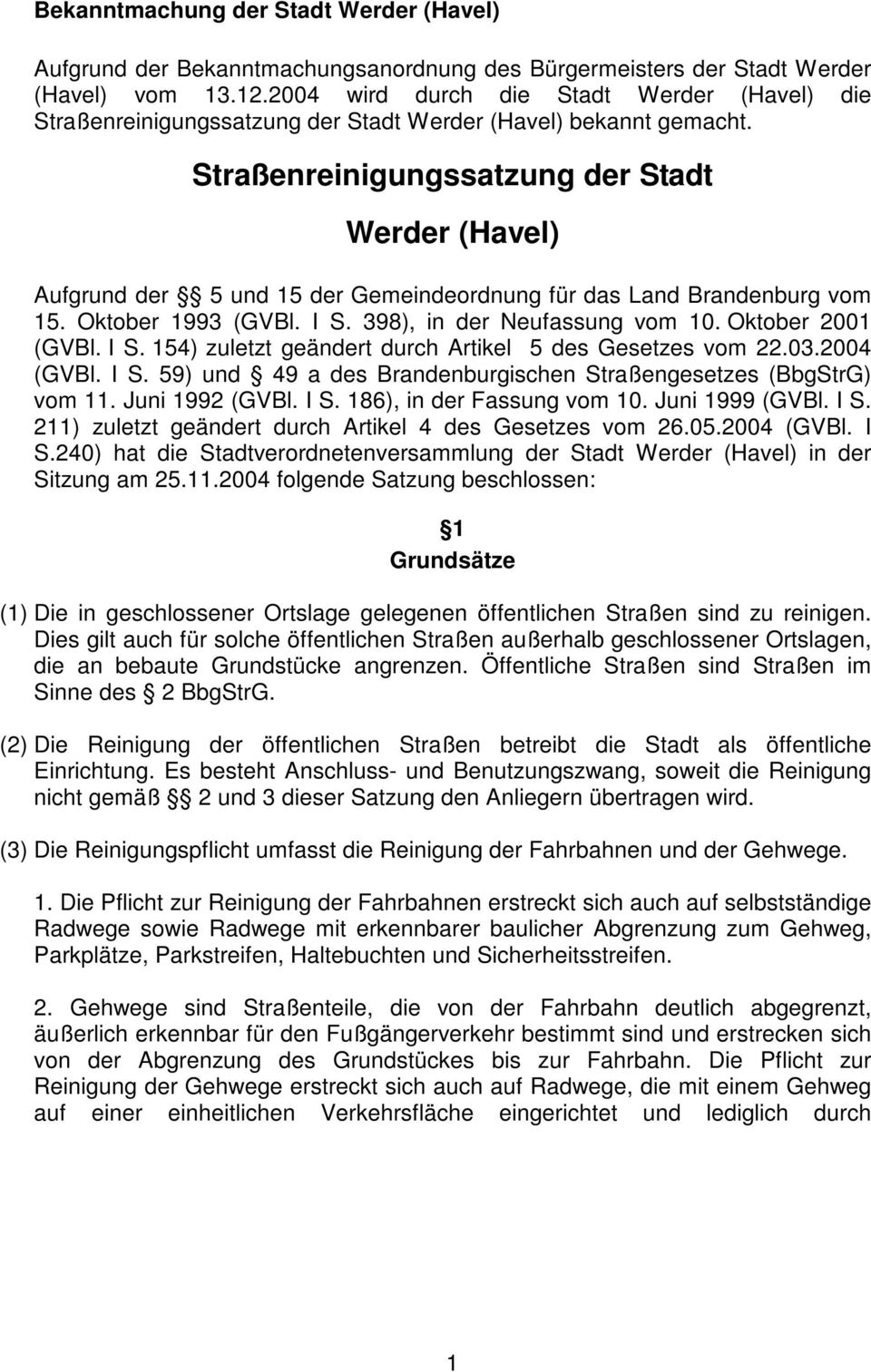 Straßenreinigungssatzung der Stadt Werder (Havel) ufgrund der 5 und 15 der Gemeindeordnung für das Land randenburg vom 15. Oktober 1993 (GVl. I S. 398), in der Neufassung vom 10. Oktober 2001 (GVl.