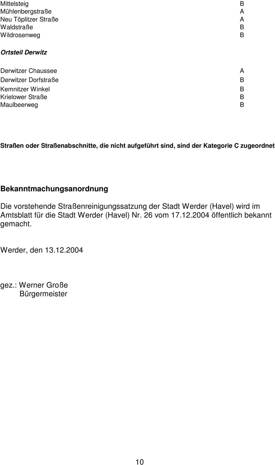 Kategorie C zugeordnet ekanntmachungsanordnung Die vorstehende Straßenreinigungssatzung der Stadt Werder (Havel) wird im