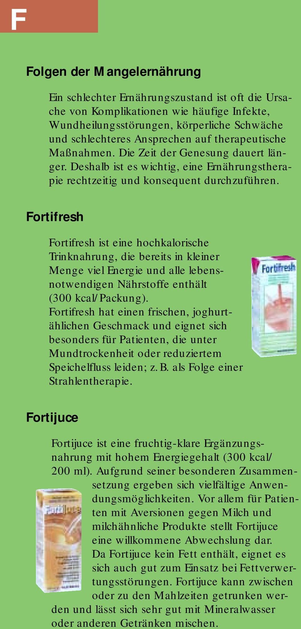 Fortifresh Fortifresh ist eine hochkalorische Trinknahrung, die bereits in kleiner Menge viel Energie und alle lebensnotwendigen Nährstoffe enthält (300 kcal/packung).