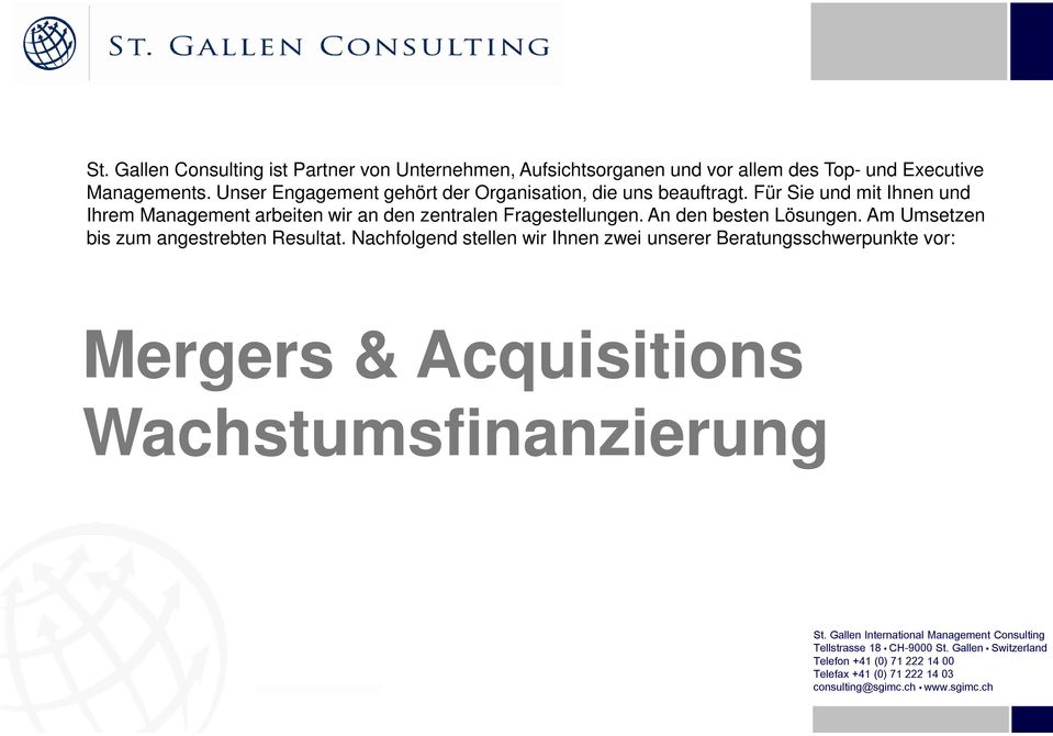 Nachfolgend stellen wir Ihnen zwei unserer Beratungsschwerpunkte vor: Mergers & Acquisitions Wachstumsfinanzierung Tellstrasse 18 CH-9000 St. Gallen Tel.