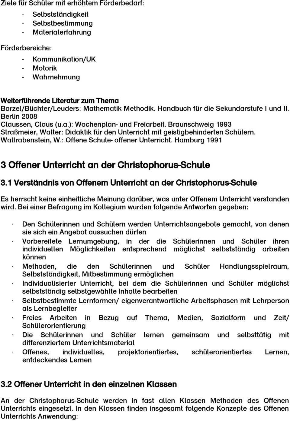 Braunschweig 1993 Straßmeier, Walter: Didaktik für den Unterricht mit geistigbehinderten Schülern. Wallrabenstein, W.: Offene Schule- offener Unterricht.
