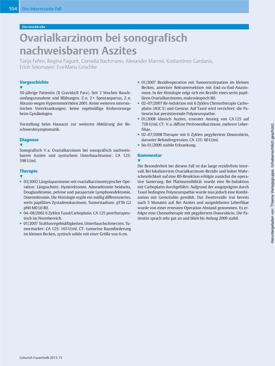 Keine weiteren internistischen Vorerkrankungen; keine regelmäßige Krebsvorsorge beim Gynäkologen. Vorstellung beim Hausarzt zur weiteren Abklärung der Beschwerdesymptomatik. Diagnose Sonografisch V.