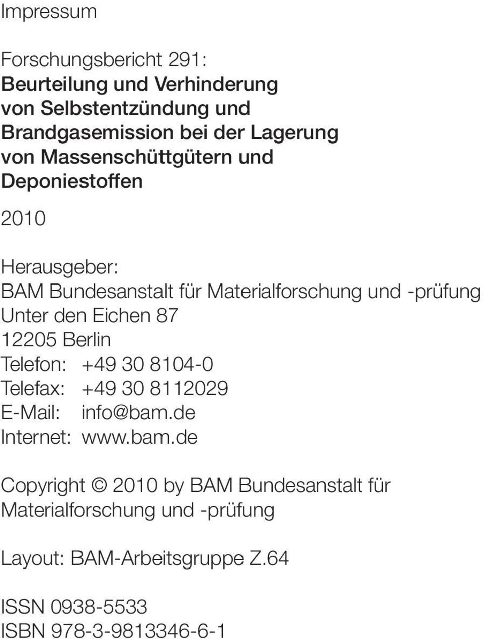 Eichen 87 12205 Berlin Telefon: +49 30 8104-0 Telefax: +49 30 8112029 E-Mail: info@bam.