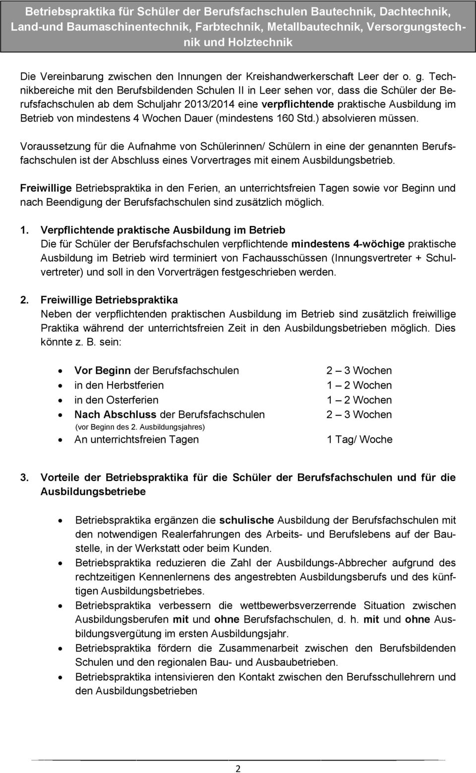 Technikbereiche mit den Berufsbildenden Schulen II in Leer sehen vor, dass die Schüler der Berufsfachschulen ab dem Schuljahr 2013/2014 eine verpflichtende praktische Ausbildung im Betrieb von