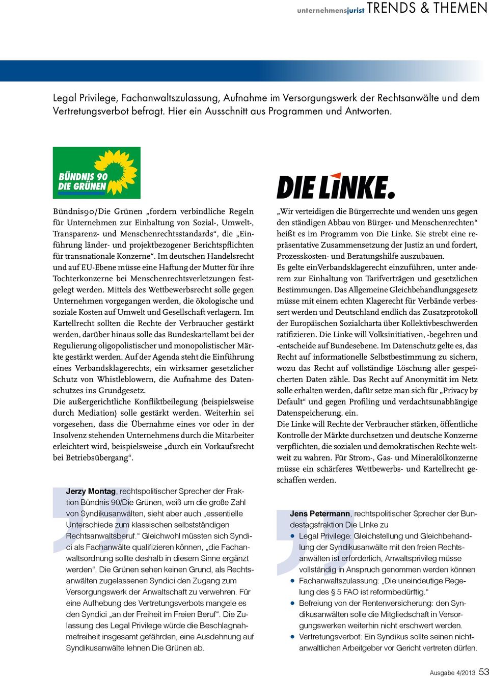 Bündnis90/Die Grünen fordern verbindliche Regeln für Unternehmen zur Einhaltung von Sozial-, Umwelt-, Transparenz- und Menschenrechtsstandards, die Einführung länder- und projektbezogener