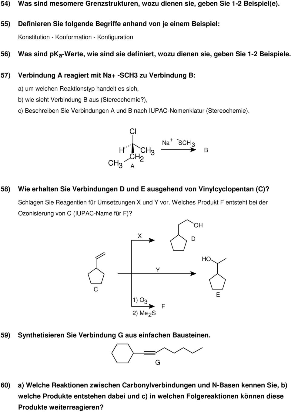 Beispiele. 57) Verbindung A reagiert mit Na+ -SCH3 zu Verbindung B: a) um welchen Reaktionstyp handelt es sich, b) wie sieht Verbindung B aus (Stereochemie?