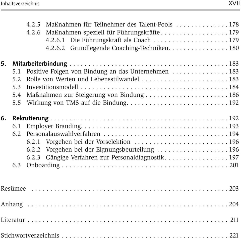 ...................... 183 5.3 Investitionsmodell....................................... 184 5.4 Maßnahmen zur Steigerung von Bindung...................... 186 5.5 Wirkung von TMS auf die Bindung.