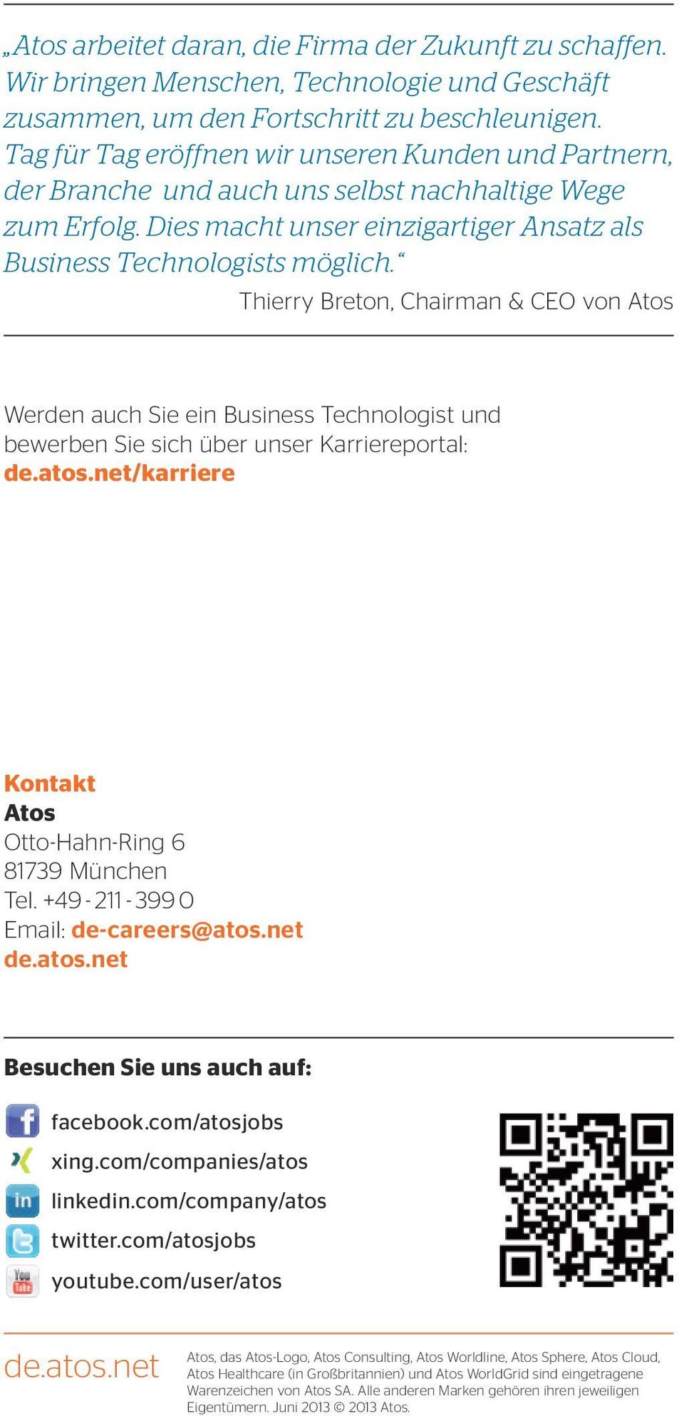 Thierry Breton, Chairman & CEO von Atos Werden auch Sie ein Business Technologist und bewerben Sie sich über unser Karriereportal: de.atos.net/karriere Kontakt Atos Otto-Hahn-Ring 6 81739 München Tel.