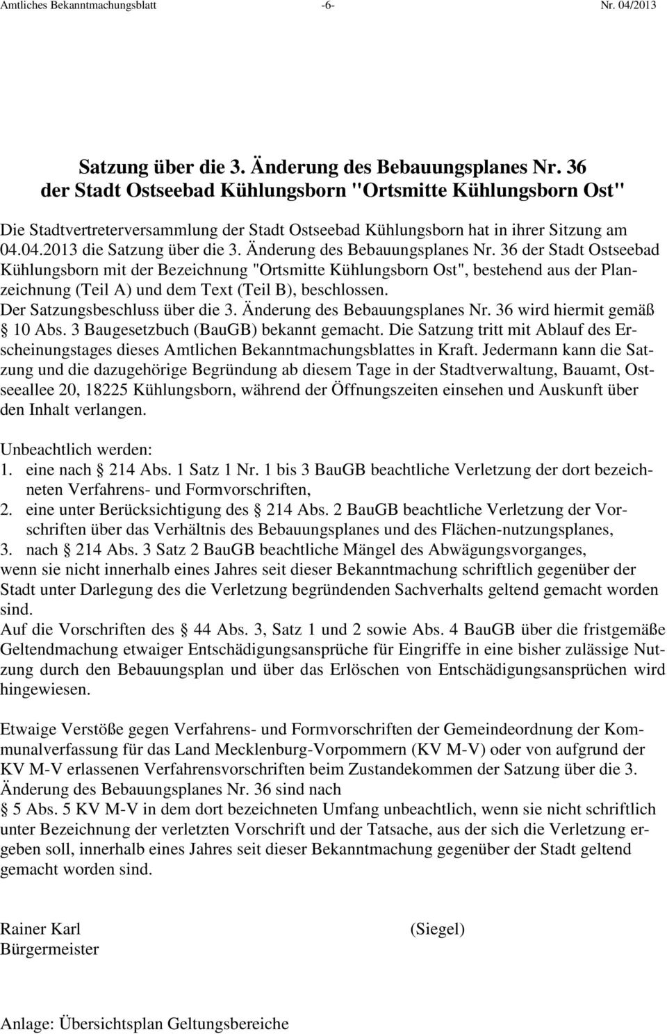 Änderung des Bebauungsplanes Nr. 36 der Stadt Ostseebad Kühlungsborn mit der Bezeichnung "Ortsmitte Kühlungsborn Ost", bestehend aus der Planzeichnung (Teil A) und dem Text (Teil B), beschlossen.