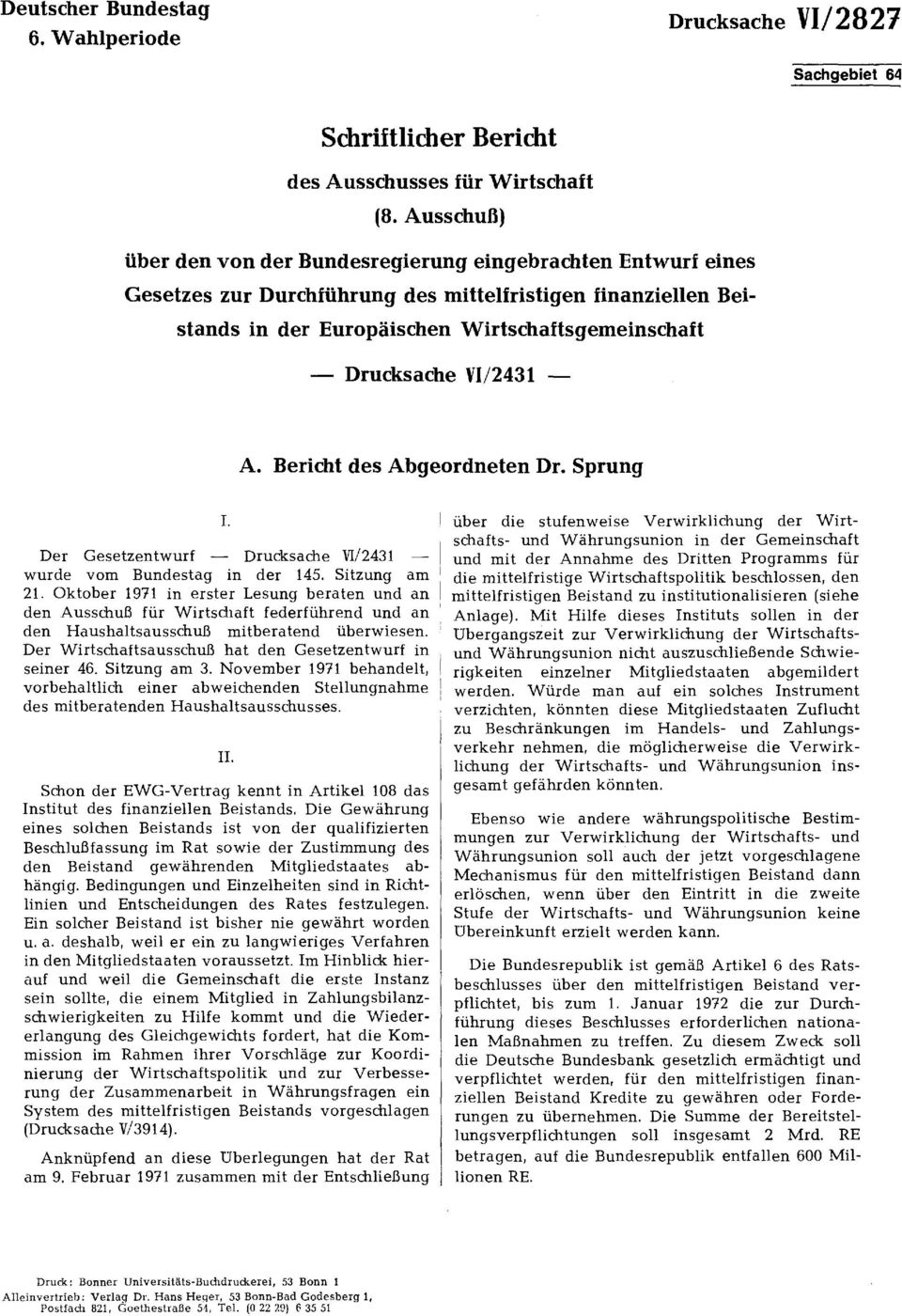 VI/2431 - A. Bericht des Abgeordneten Dr. Sprung I. Der Gesetzentwurf Drucksache VI/2431 wurde vom Bundestag in der 145. Sitzung am 21.