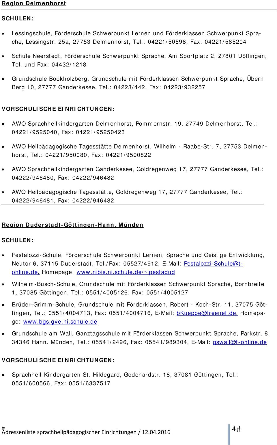 und Fax: 04432/1218 Grundschule Bookholzberg, Grundschule mit Förderklassen Schwerpunkt Sprache, Übern Berg 10, 27777 Ganderkesee, Tel.