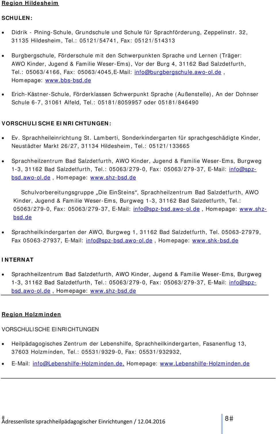 : 05063/4166, Fax: 05063/4045,E-Mail: info@burgbergschule.awo-ol.de, Homepage: www.bbs-bsd.
