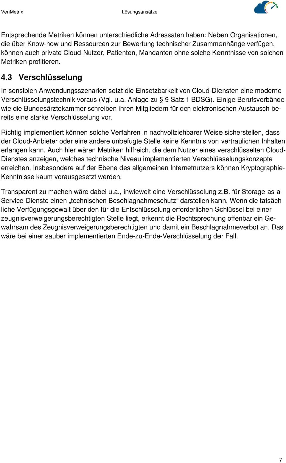 3 Verschlüsselung In sensiblen Anwendungsszenarien setztt die Einsetzbarkeit vonn Cloud-Diensten eine moderne Verschlüsselungstechnik voraus (Vgl. u.a. Anlage zu 9 Satz 1 BDSG).