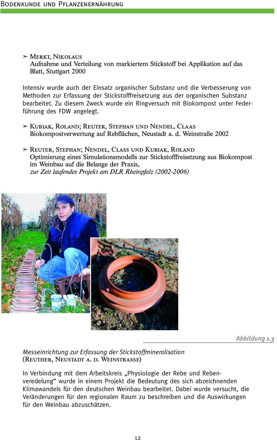 Zu diesem Zweck wurde ein Ringversuch mit Biokompost unter Federführung des FDW angelegt. Kubiak, Roland; Reuter, Stephan und Nendel, Claas Biokompostverwertung auf Rebflächen, Neustadt a. d.