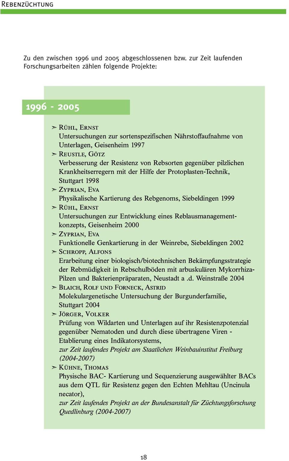 Verbesserung der Resistenz von Rebsorten gegenüber pilzlichen Krankheitserregern mit der Hilfe der Protoplasten-Technik, Stuttgart 1998 Zyprian, Eva Physikalische Kartierung des Rebgenoms,