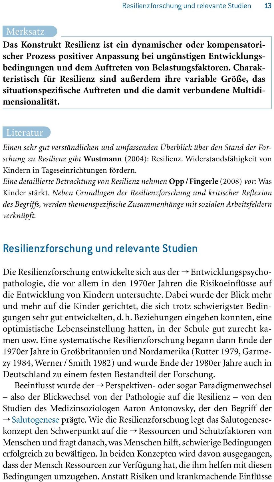 Literatur Einen sehr gut verständlichen und umfassenden Überblick über den Stand der Forschung zu Resilienz gibt Wustmann (2004): Resilienz.