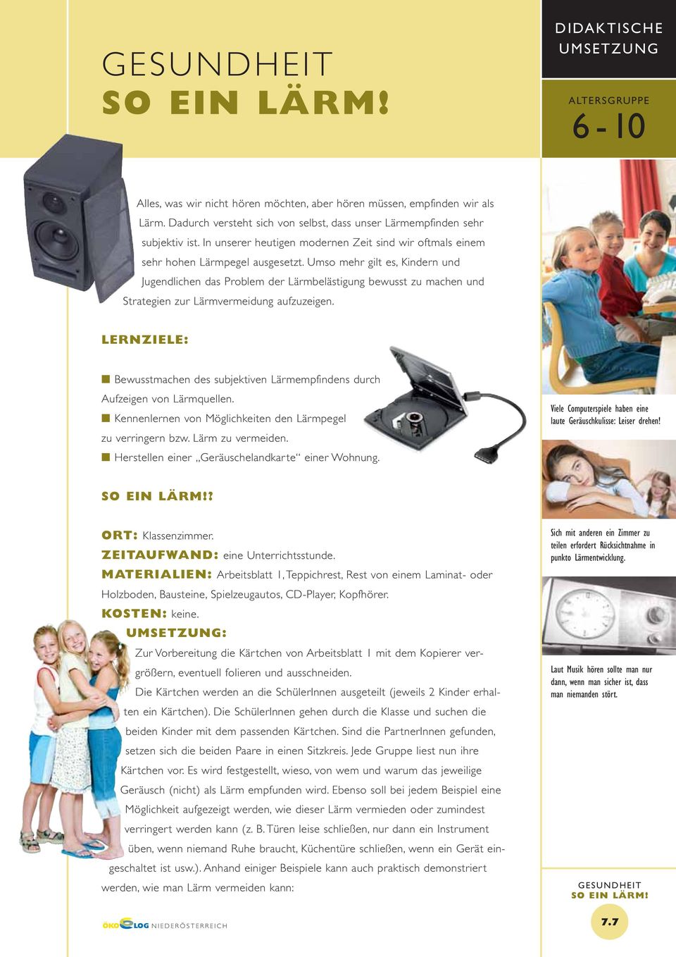 Umso mehr gilt es, Kindern und Jugendlichen das Problem der Lärmbelästigung bewusst zu machen und Strategien zur Lärmvermeidung aufzuzeigen.