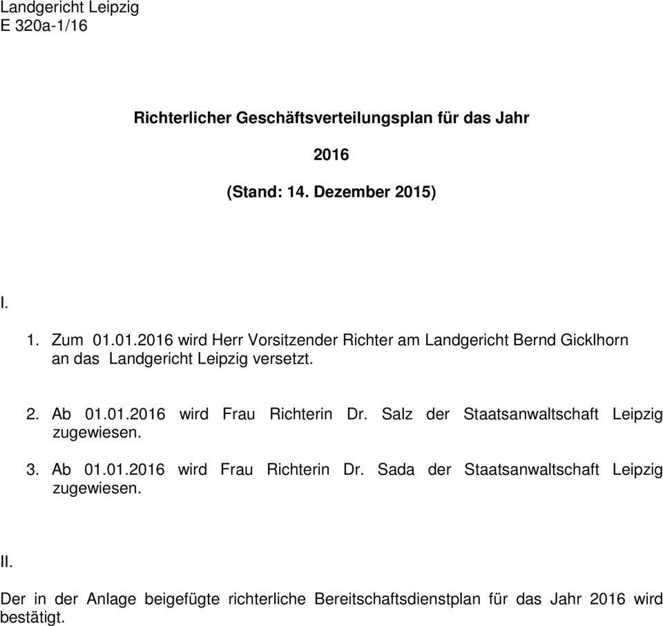 Salz der Staatsanwaltschaft Leipzig zugewiesen. 3. Ab 01.01.2016 wird Frau Richterin Dr.