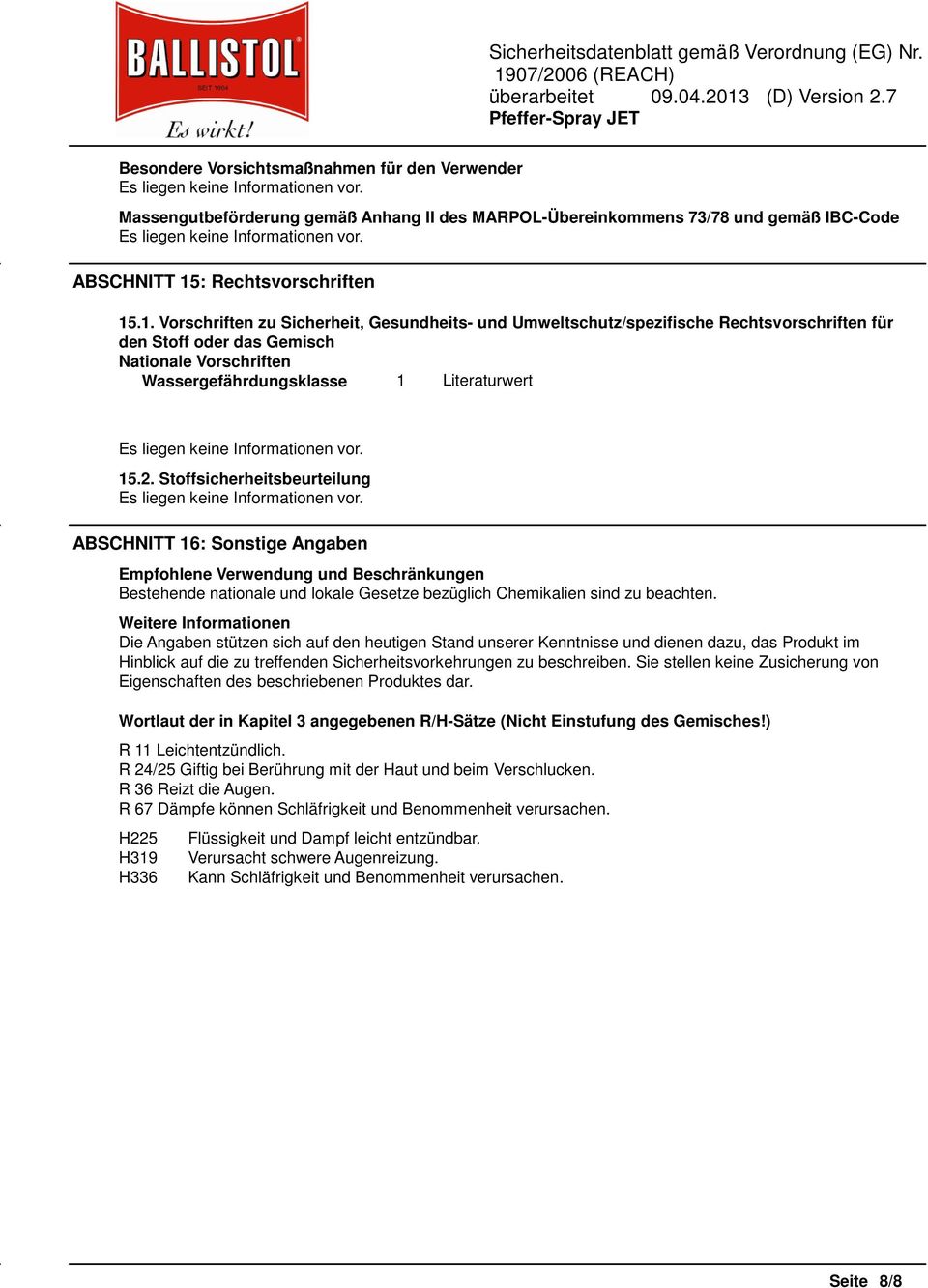 .1. Vorschriften zu Sicherheit, Gesundheits- und Umweltschutz/spezifische Rechtsvorschriften für den Stoff oder das Gemisch Nationale Vorschriften Wassergefährdungsklasse 1 Literaturwert 15.2.