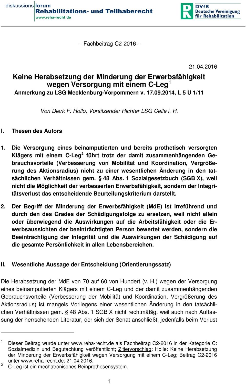 Die Versorgung eines beinamputierten und bereits prothetisch versorgten Klägers mit einem C-Leg 2 führt trotz der damit zusammenhängenden Gebrauchsvorteile (Verbesserung von Mobilität und