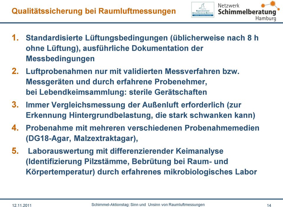 Immer Vergleichsmessung der Außenluft erforderlich (zur Erkennung Hintergrundbelastung, die stark schwanken kann) 4.