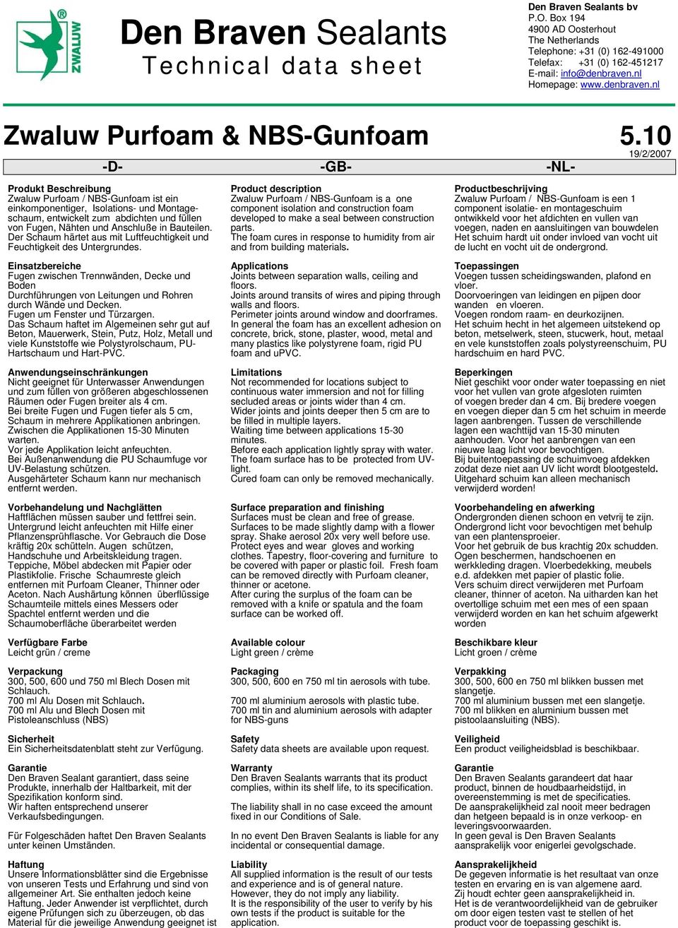10 19/2/2007 -D- -GB- -NL- Produkt Beschreibung Zwaluw Purfoam / NBS-Gunfoam ist ein einkomponentiger, Isolations- und Montageschaum, entwickelt zum abdichten und füllen von Fugen, Nähten und