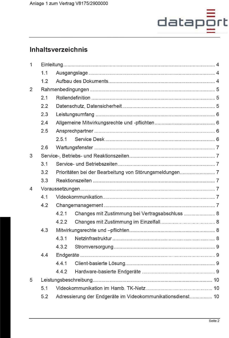 2 Prioritäten bei der Bearbeitung von Störungsmeldungen 7 3.3 Reaktionszeiten 7 4 Voraussetzungen 7 4.1 Videokommunikation 7 4.2 Changemanagement 7 4.2.1 Changes mit Zustimmung bei Vertragsabschluss 8 4.