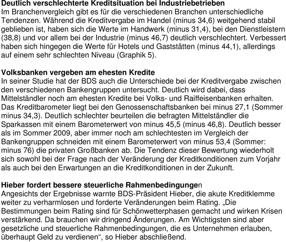 46,7) deutlich verschlechtert. Verbessert haben sich hingegen die Werte für Hotels und Gaststätten (minus 44,1), allerdings auf einem sehr schlechten Niveau (Graphik 5).