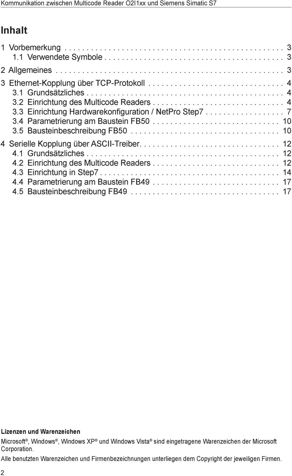 1 Grundsätzliches 12 4.2 Einrichtung des Multicode Readers 12 4.3 Einrichtung in Step7 14 4.4 Parametrierung am Baustein FB49 17 4.