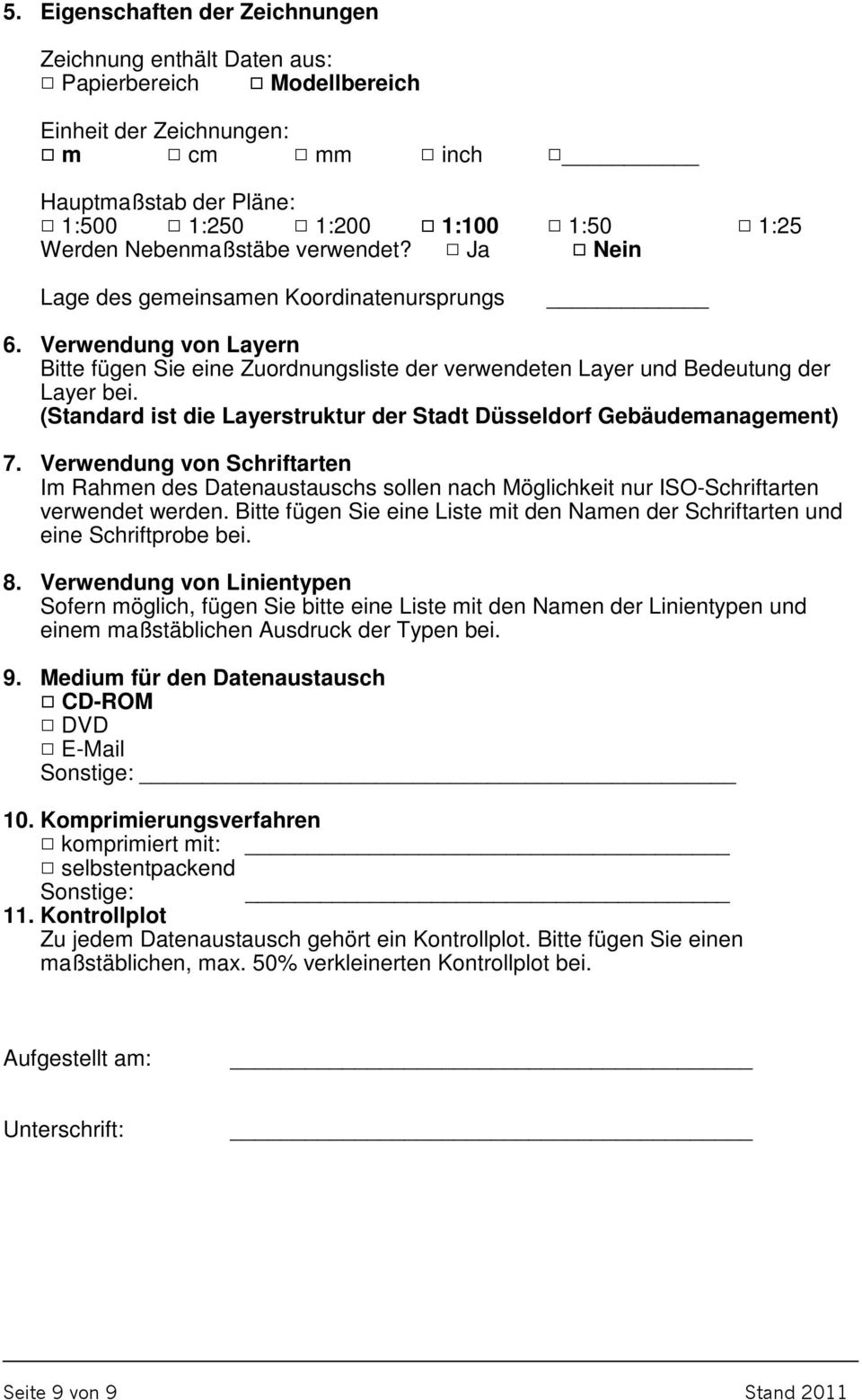 Verwendung von Layern Bitte fügen Sie eine Zuordnungsliste der verwendeten Layer und Bedeutung der Layer bei. (Standard ist die Layerstruktur der Stadt Düsseldorf Gebäudemanagement) 7.