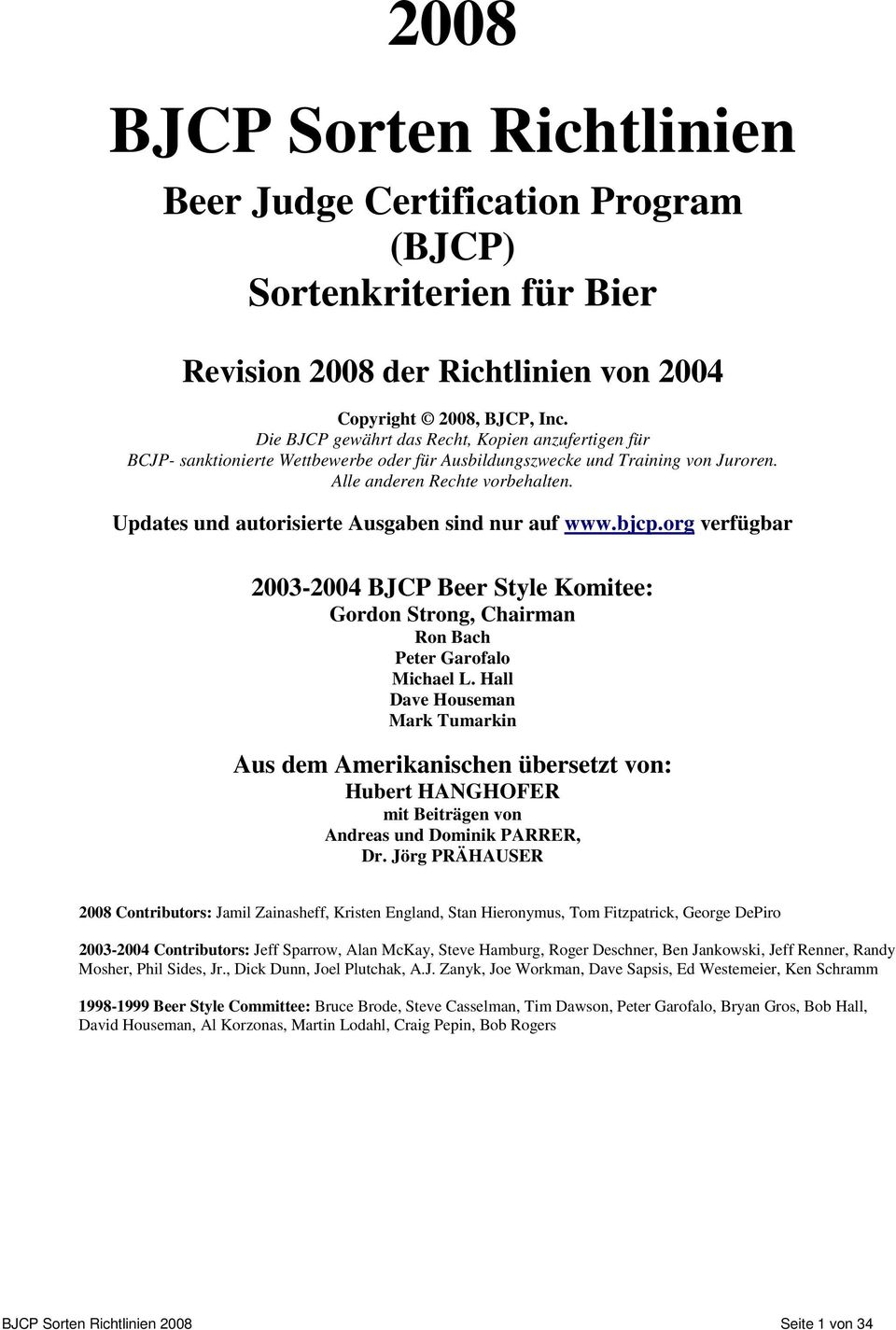Updates und autorisierte Ausgaben sind nur auf www.bjcp.org verfügbar 2003-2004 BJCP Beer Style Komitee: Gordon Strong, Chairman Ron Bach Peter Garofalo Michael L.