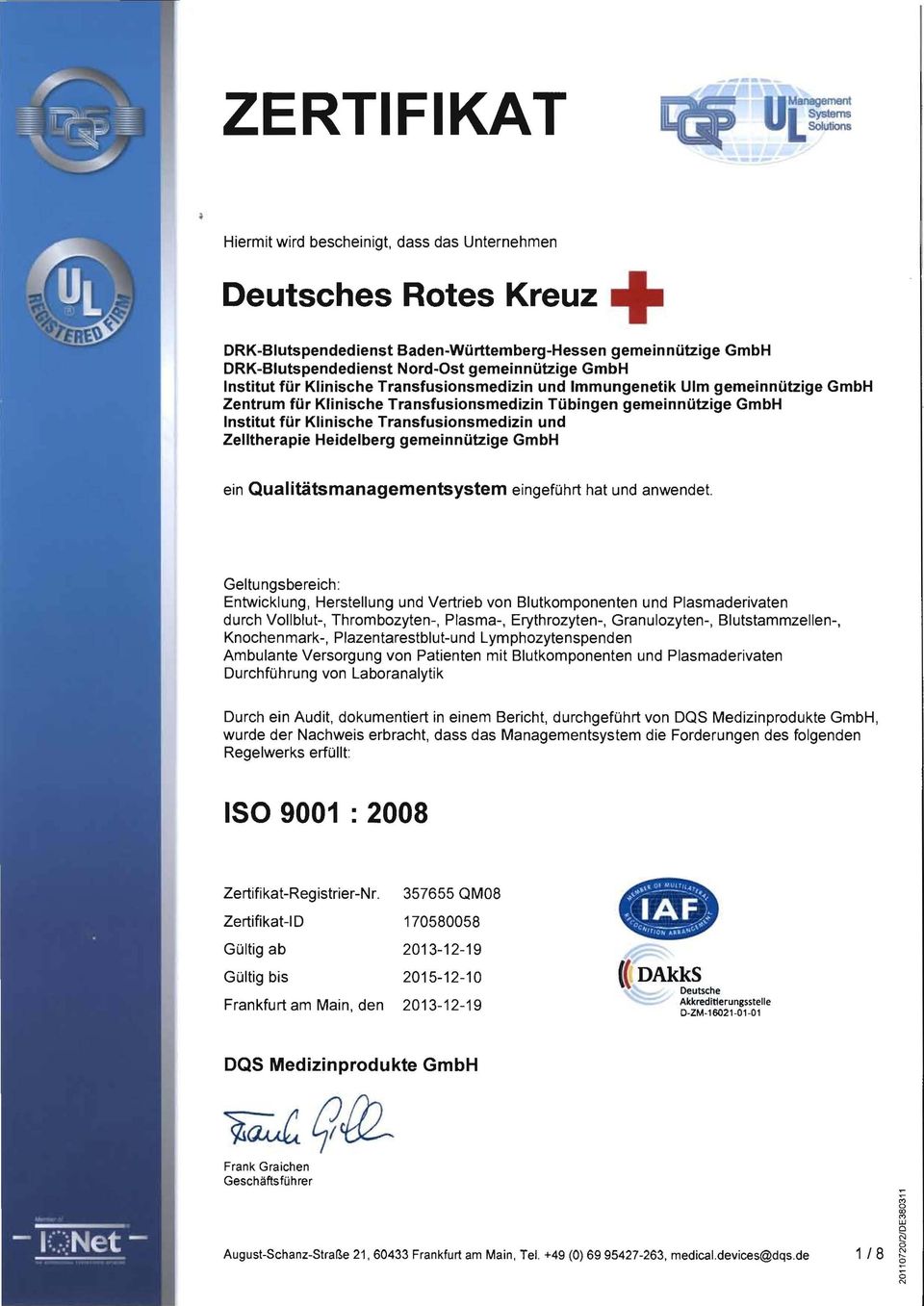 GmbH, wurde der Nachweis erbracht, dass das Managementsystem die Forderungen des folgenden Regelwerks erfüllt: ISO 9001 : 2008 Zertifikat-Registrier-Nr.