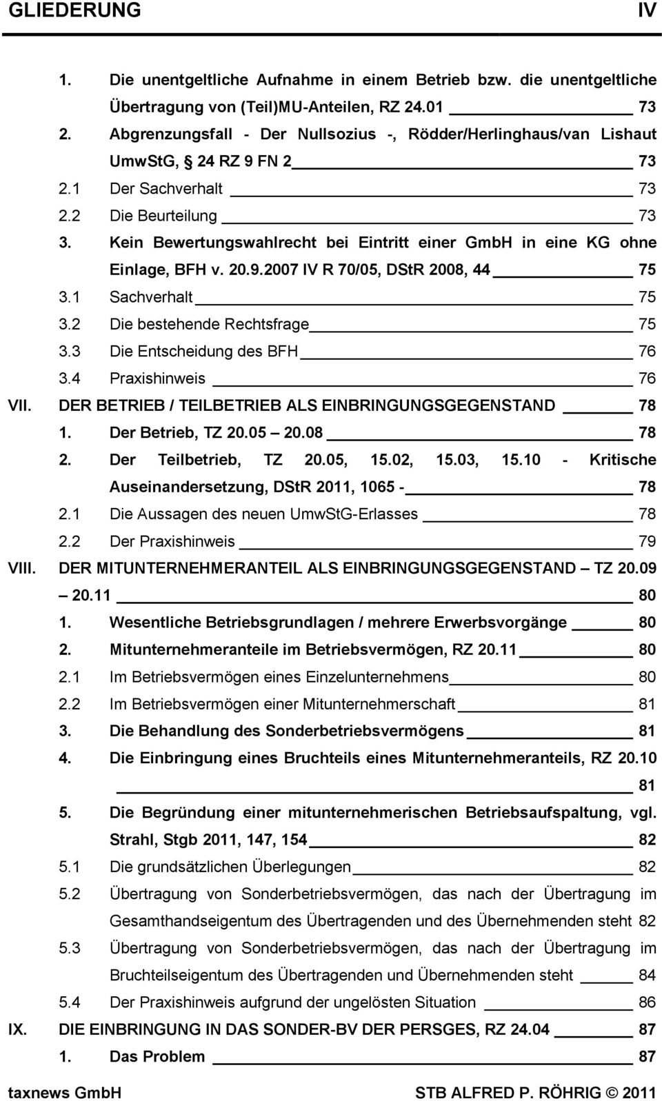 Kein Bewertungswahlrecht bei Eintritt einer GmbH in eine KG ohne Einlage, BFH v. 20.9.2007 IV R 70/05, DStR 2008, 44 75 3.1 Sachverhalt 75 3.2 Die bestehende Rechtsfrage 75 3.