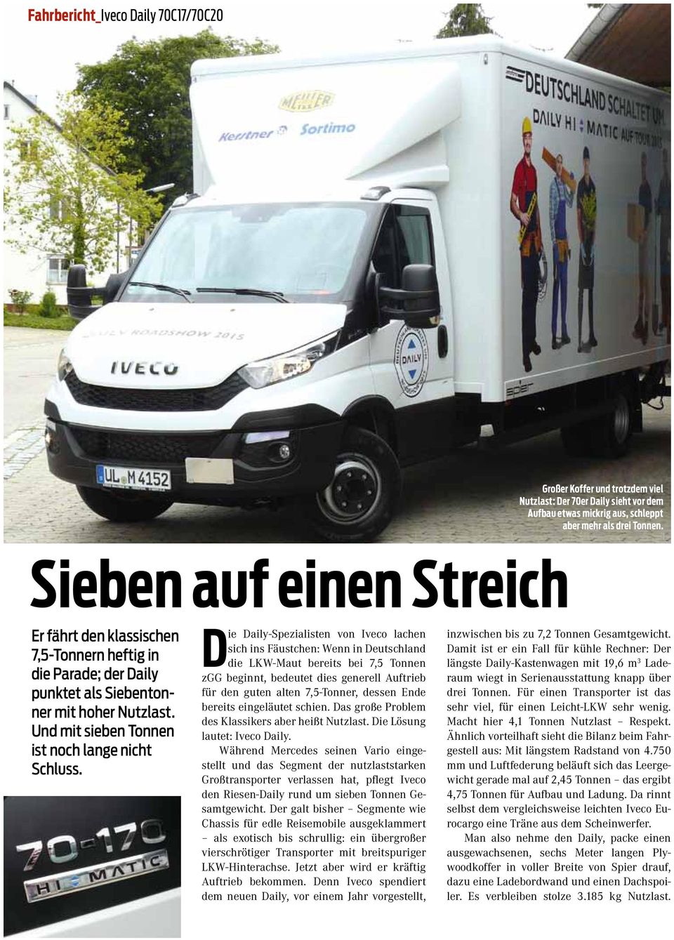 Die Daily-Spezialisten von Iveco lachen sich ins Fäustchen: Wenn in Deutschland die LKW-Maut bereits bei 7,5 Tonnen zgg beginnt, bedeutet dies generell Auftrieb für den guten alten 7,5-Tonner, dessen