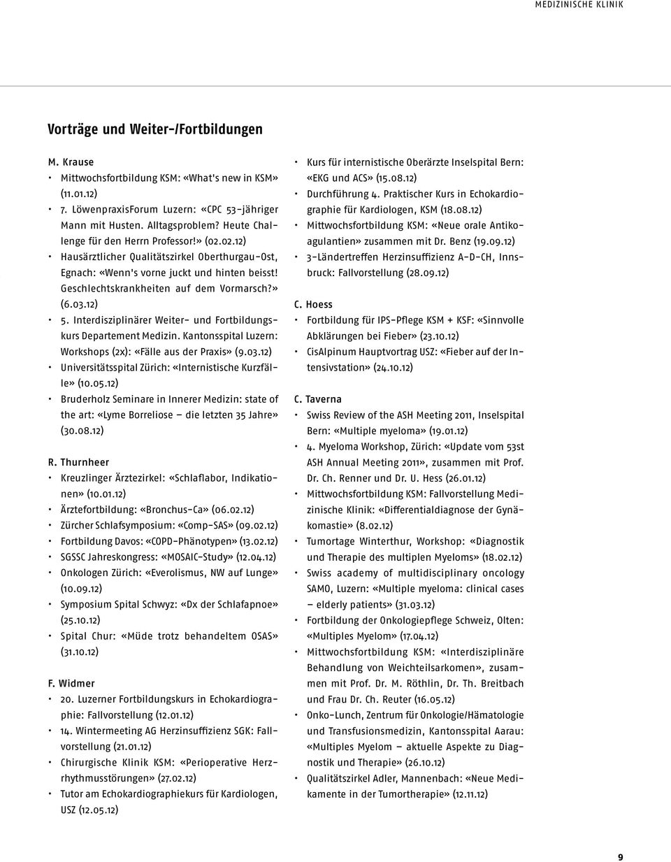 12) 5. Interdisziplinärer Weiter- und Fortbildungskurs Departement Medizin. Kantonsspital Luzern: Workshops (2x): «Fälle aus der Praxis» (9.03.